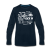 May Your Coffee Kick In Before Reality Does Men's Premium Long Sleeve T-Shirt - deep navy