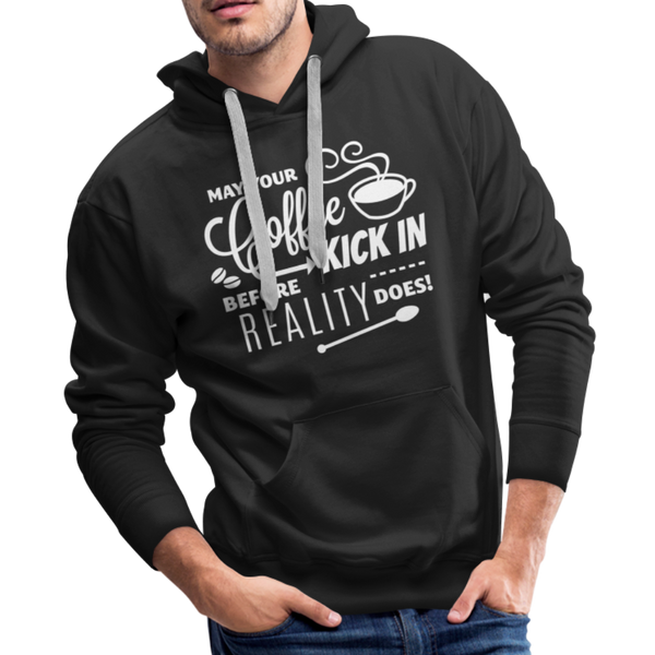May Your Coffee Kick In Before Reality Does Men’s Premium Hoodie - black