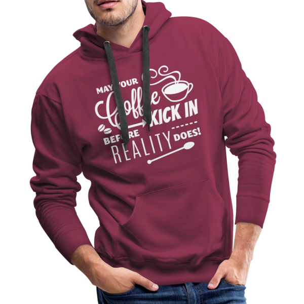 May Your Coffee Kick In Before Reality Does Men’s Premium Hoodie - burgundy
