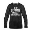 In my Defense I was left Unsupervised Men's Premium Long Sleeve T-Shirt - charcoal gray