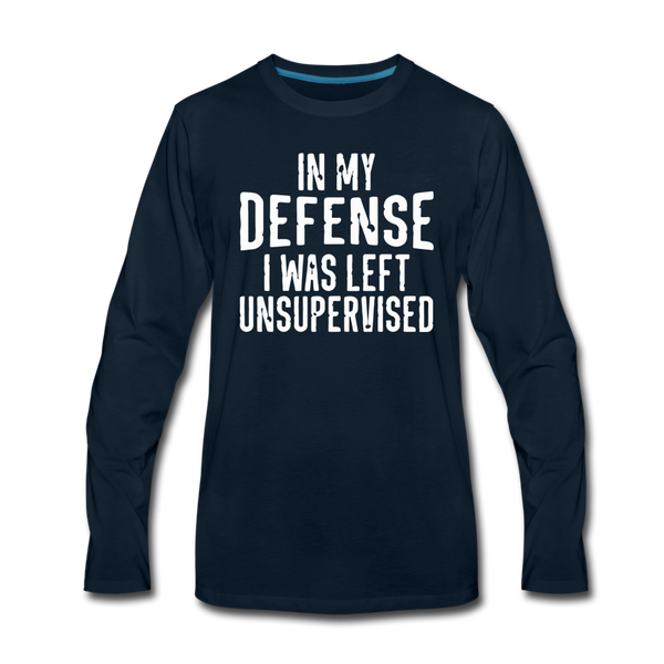 In my Defense I was left Unsupervised Men's Premium Long Sleeve T-Shirt - deep navy