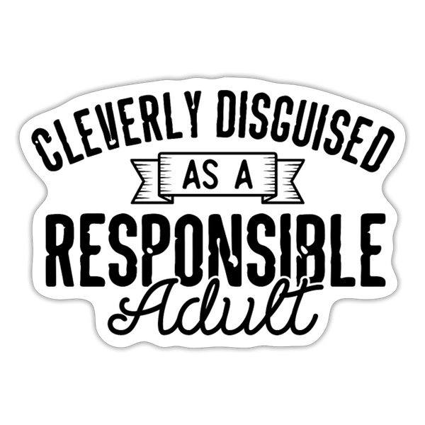 Cleverly Disguised as a Responsible Adult Sticker - white matte