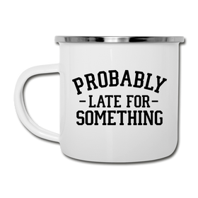 Probably Late for Something Camper Mug