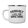 Probably Late for Something Camper Mug