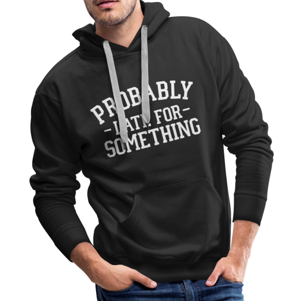 Probably Late for Something Men’s Premium Hoodie - black
