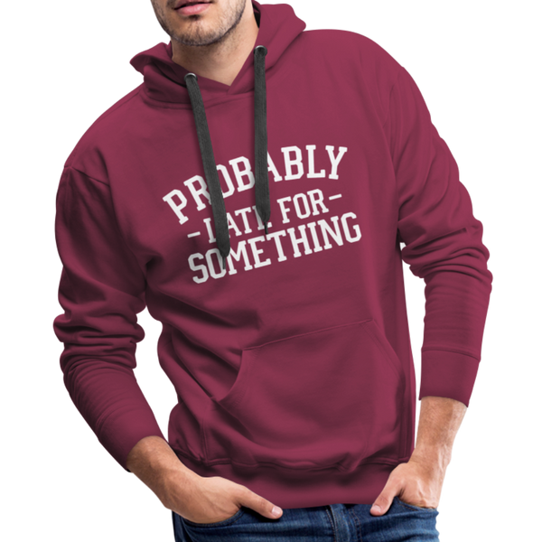 Probably Late for Something Men’s Premium Hoodie - burgundy