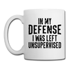 In my Defense I was left Unsupervised Coffee/Tea Mug