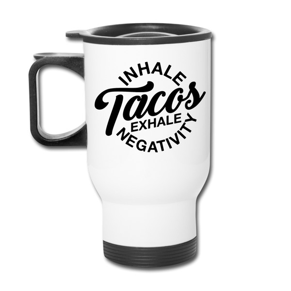 Inhale Tacos Exhale Negativity Travel Mug - white