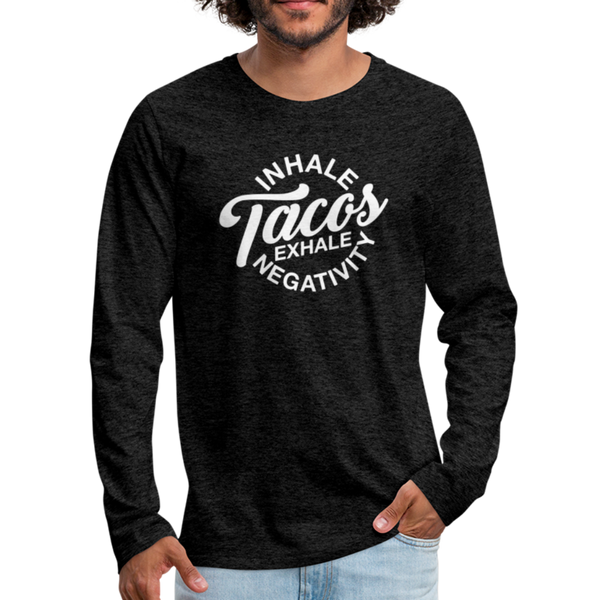 Inhale Tacos Exhale Negativity Men's Premium Long Sleeve T-Shirt - charcoal gray