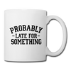 Probably Late for Something Coffee/Tea Mug - white