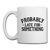 Probably Late for Something Coffee/Tea Mug - white