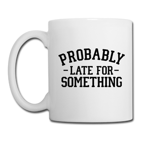 Probably Late for Something Coffee/Tea Mug