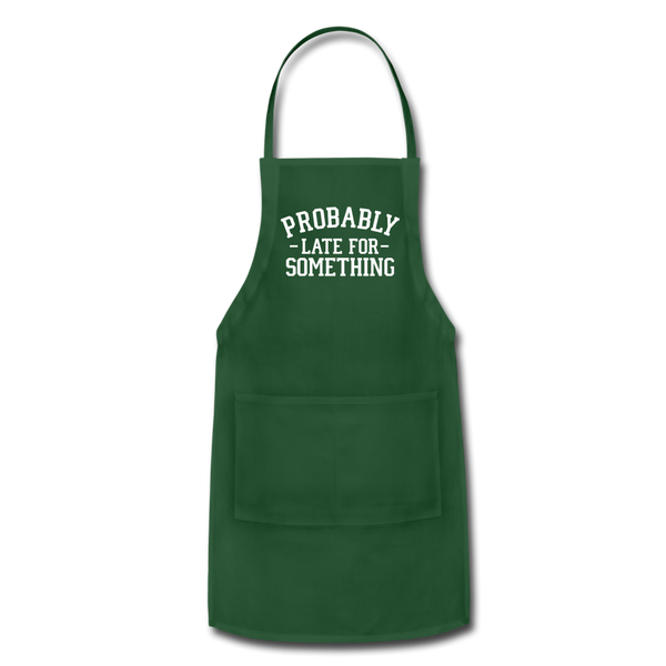 Probably Late for Something Adjustable Apron - forest green