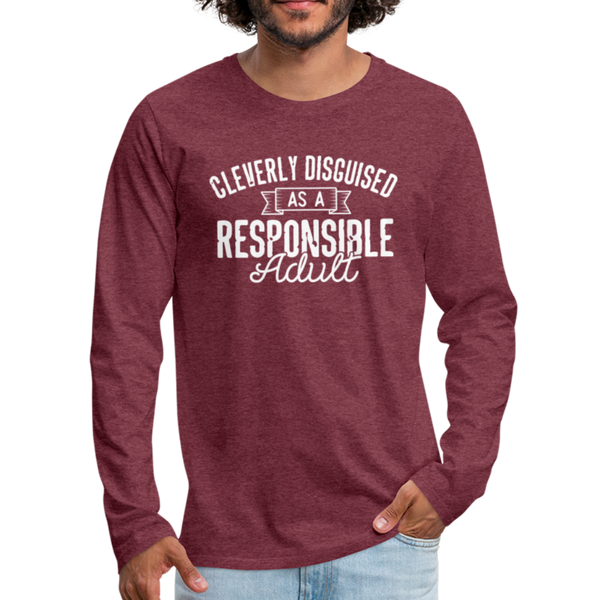 Cleverly Disguised as a Responsible Adult Men's Premium Long Sleeve T-Shirt - heather burgundy