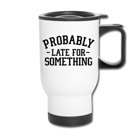 Probably Late for Something Travel Mug