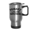 Probably Late for Something Travel Mug - silver