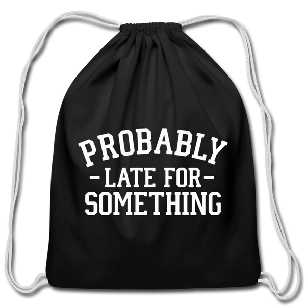 Probably Late for Something Cotton Drawstring Bag - black