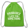Probably Late for Something Cotton Drawstring Bag - clover