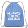 Probably Late for Something Cotton Drawstring Bag