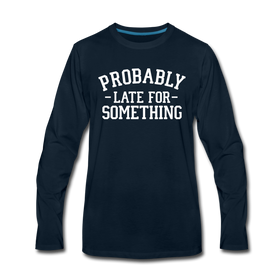 Probably Late for Something Men's Premium Long Sleeve T-Shirt