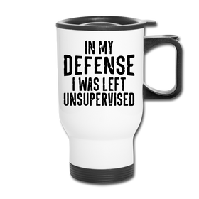In my Defense I was left Unsupervised Travel Mug