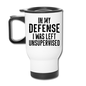 In my Defense I was left Unsupervised Travel Mug