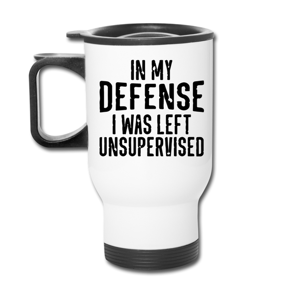 In my Defense I was left Unsupervised Travel Mug - white