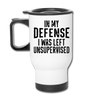 In my Defense I was left Unsupervised Travel Mug