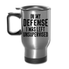 In my Defense I was left Unsupervised Travel Mug - silver
