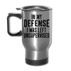 In my Defense I was left Unsupervised Travel Mug