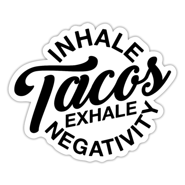 Inhale Tacos Exhale Negativity Sticker - white matte