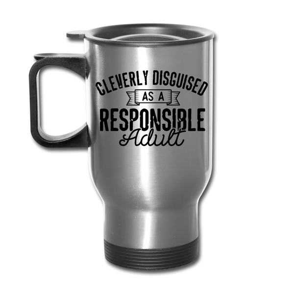 Cleverly Disguised as a Responsible Adult Travel Mug - silver
