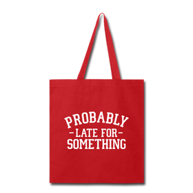 Probably Late for Something Tote Bag