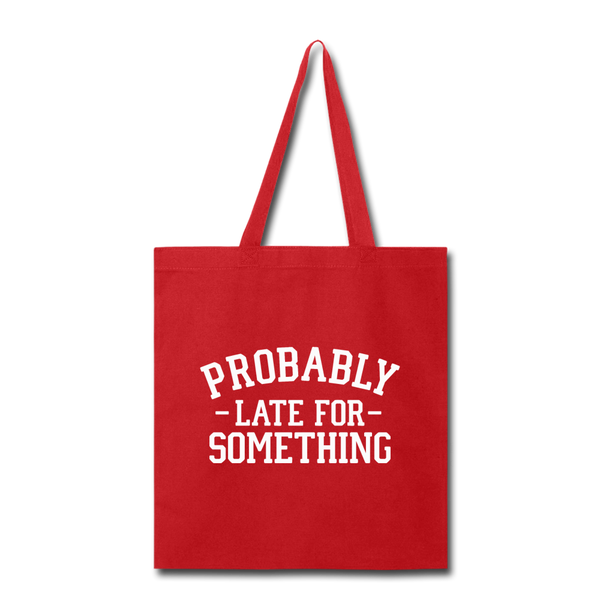 Probably Late for Something Tote Bag - red