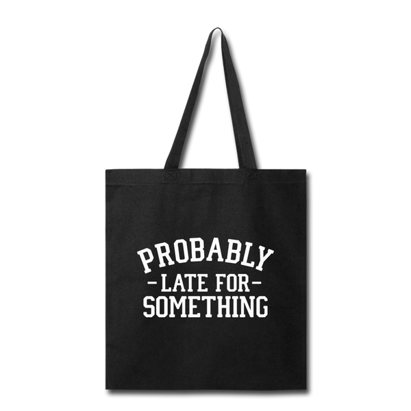 Probably Late for Something Tote Bag - black