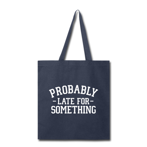 Probably Late for Something Tote Bag - navy