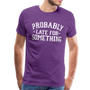 Probably Late for Something Men's Premium T-Shirt - purple