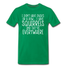 I Don't Have Ducks or a Row...Men's Premium T-Shirt - kelly green
