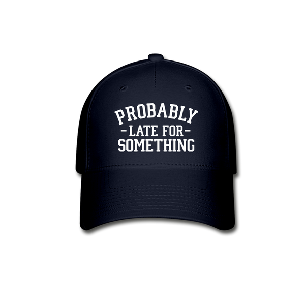 Probably Late for Something Baseball Cap - navy