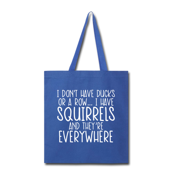 I Don't Have Ducks or a Row...Tote Bag - royal blue