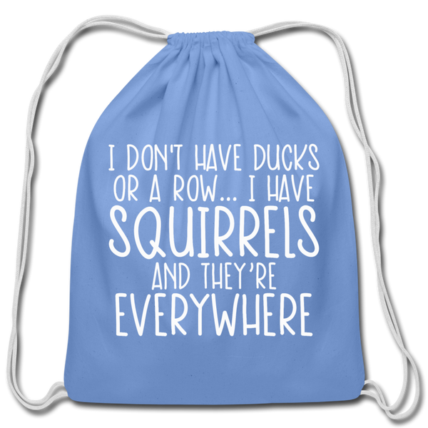 I Don't Have Ducks or a Row...Cotton Drawstring Bag - carolina blue