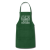 I Don't Have Ducks or a Row...Adjustable Apron - forest green