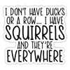 I Don't Have Ducks or a Row...Sticker