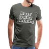 Busy Doing Nothing Men's Premium T-Shirt - asphalt gray
