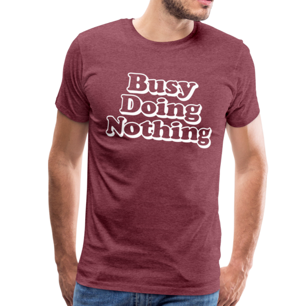 Busy Doing Nothing Men's Premium T-Shirt - heather burgundy