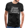 Busy Doing Nothing Men's Premium T-Shirt - charcoal gray