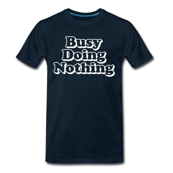 Busy Doing Nothing Men's Premium T-Shirt - deep navy