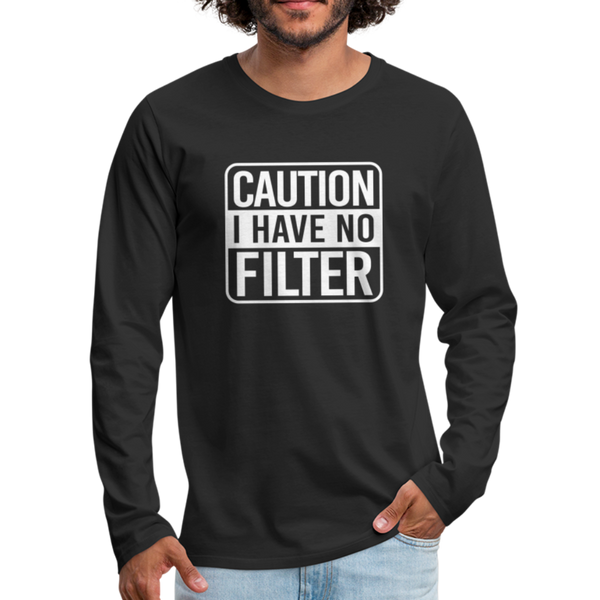 Caution I Have No Filter Men's Premium Long Sleeve T-Shirt - black