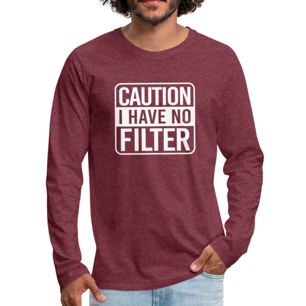 Caution I Have No Filter Men's Premium Long Sleeve T-Shirt - heather burgundy