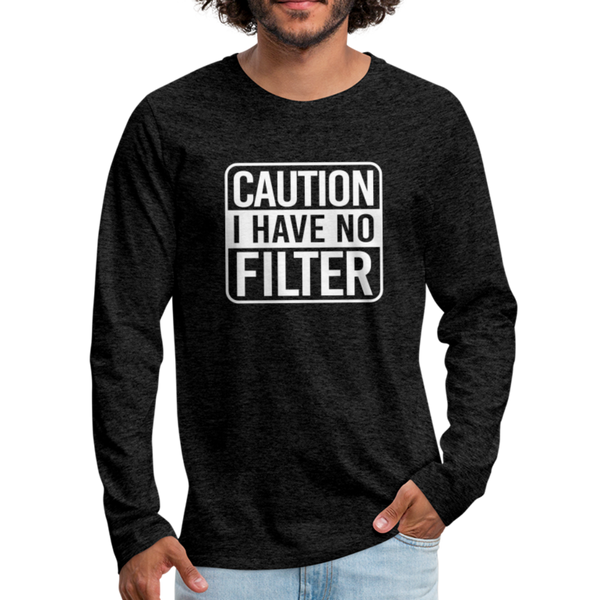 Caution I Have No Filter Men's Premium Long Sleeve T-Shirt - charcoal gray